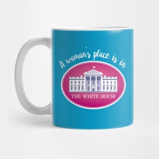 A woman's place is in the White House Mug